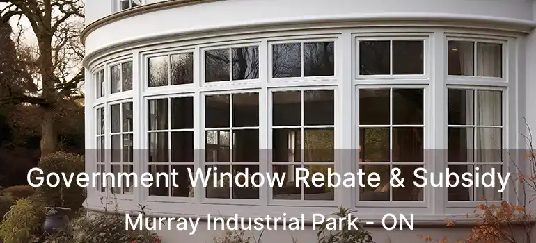 Government Window Rebate & Subsidy Murray Industrial Park - ON