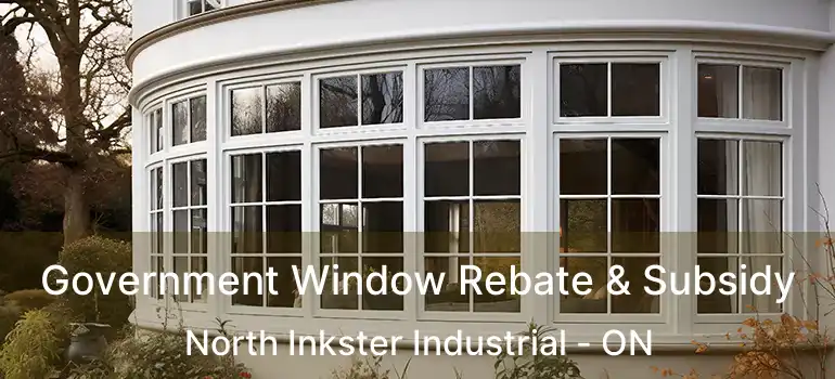  Government Window Rebate & Subsidy North Inkster Industrial - ON
