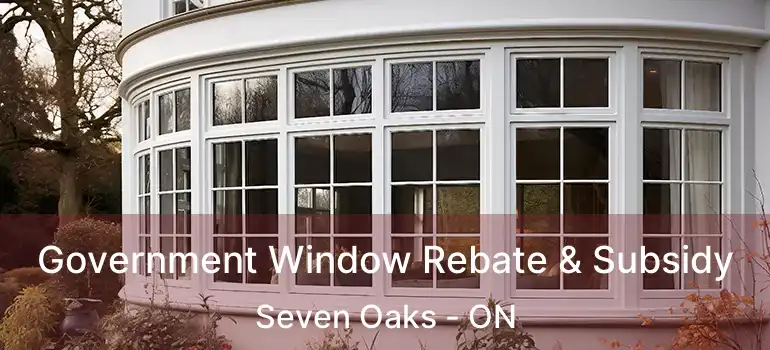  Government Window Rebate & Subsidy Seven Oaks - ON