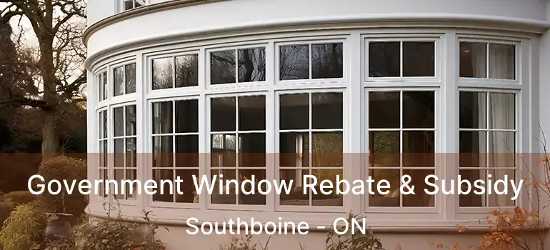  Government Window Rebate & Subsidy Southboine - ON