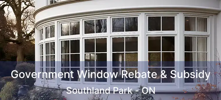  Government Window Rebate & Subsidy Southland Park - ON