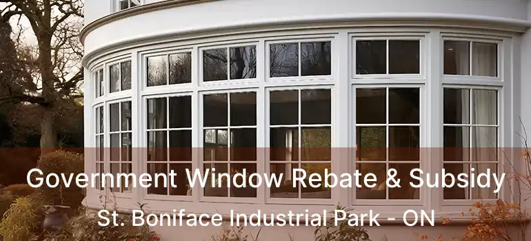  Government Window Rebate & Subsidy St. Boniface Industrial Park - ON