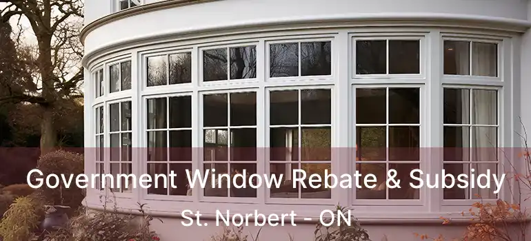  Government Window Rebate & Subsidy St. Norbert - ON