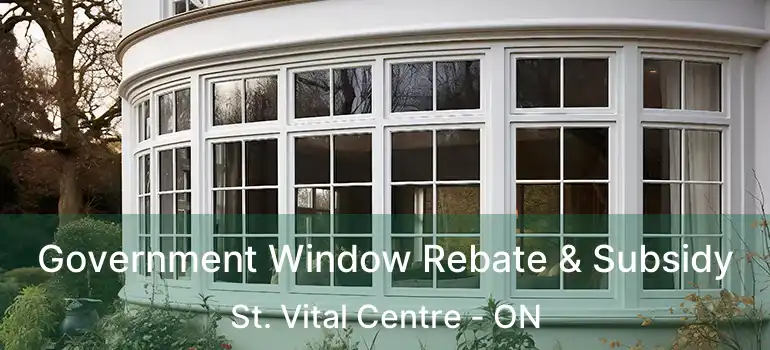  Government Window Rebate & Subsidy St. Vital Centre - ON