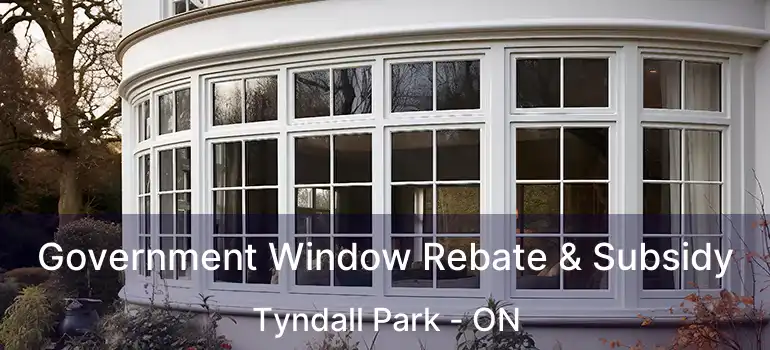  Government Window Rebate & Subsidy Tyndall Park - ON