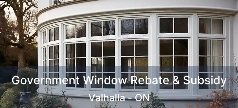  Government Window Rebate & Subsidy Valhalla - ON