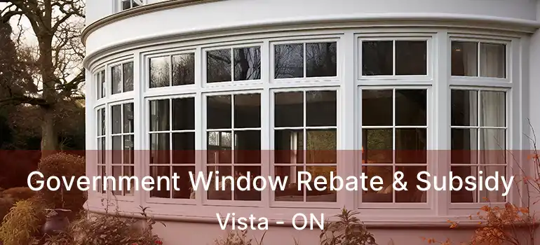  Government Window Rebate & Subsidy Vista - ON