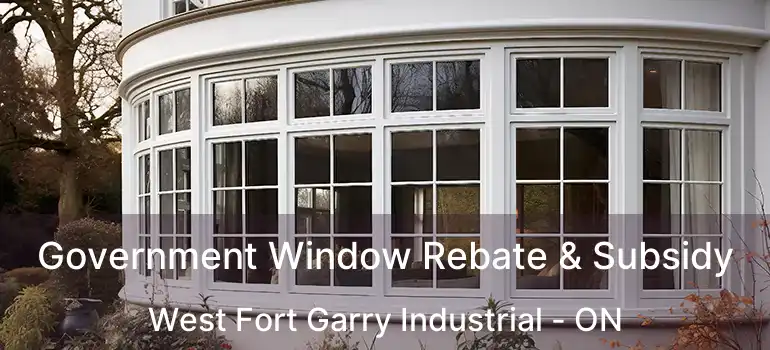  Government Window Rebate & Subsidy West Fort Garry Industrial - ON