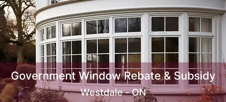  Government Window Rebate & Subsidy Westdale - ON