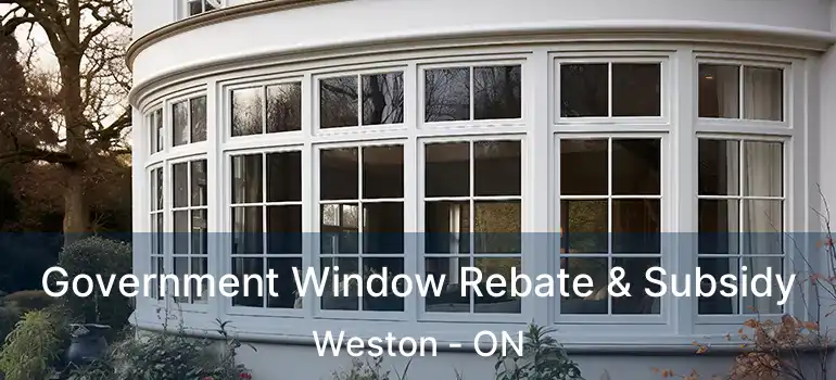 Government Window Rebate & Subsidy Weston - ON