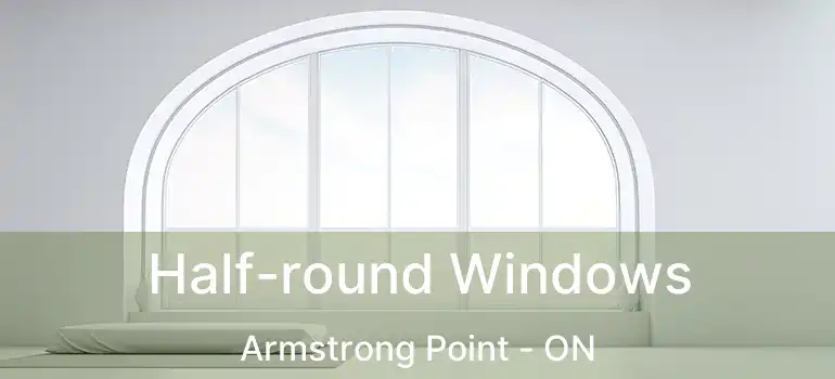  Half-round Windows Armstrong Point - ON