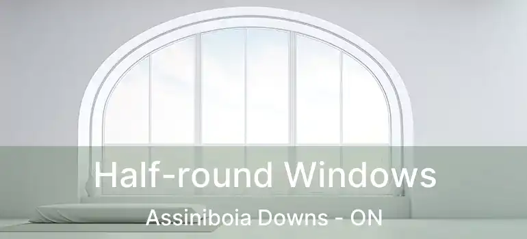  Half-round Windows Assiniboia Downs - ON