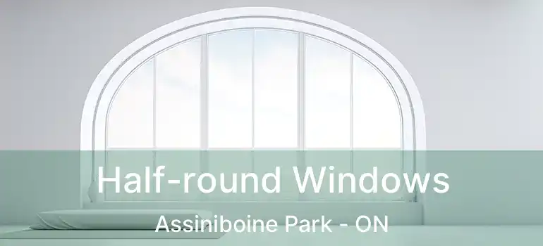  Half-round Windows Assiniboine Park - ON