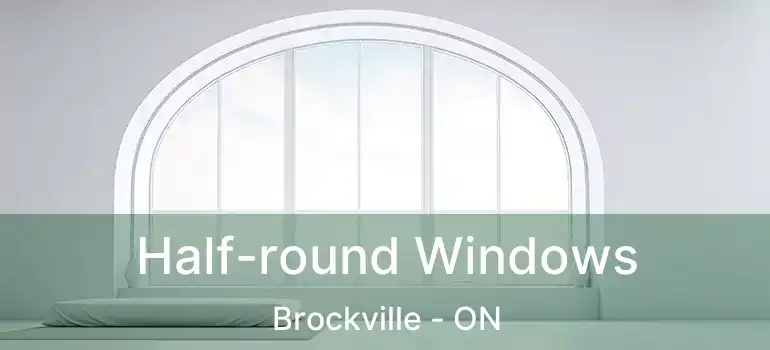  Half-round Windows Brockville - ON