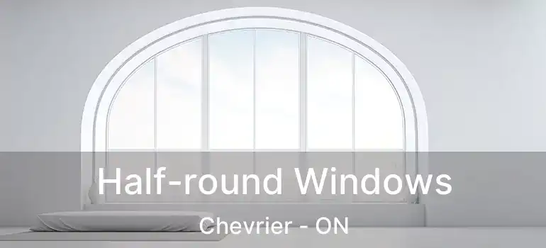  Half-round Windows Chevrier - ON