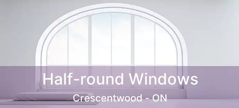  Half-round Windows Crescentwood - ON