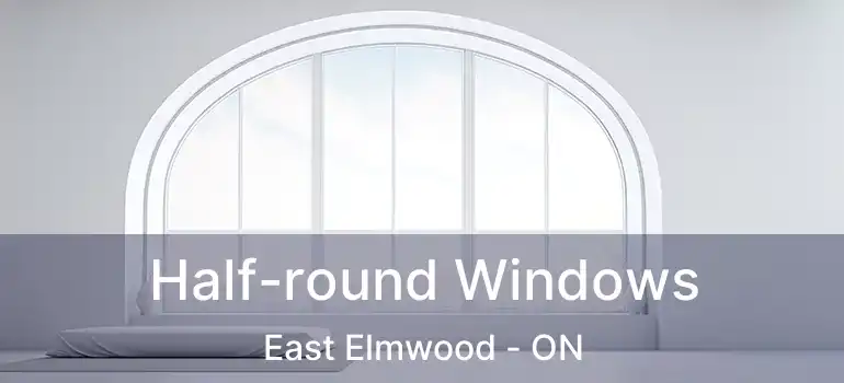  Half-round Windows East Elmwood - ON