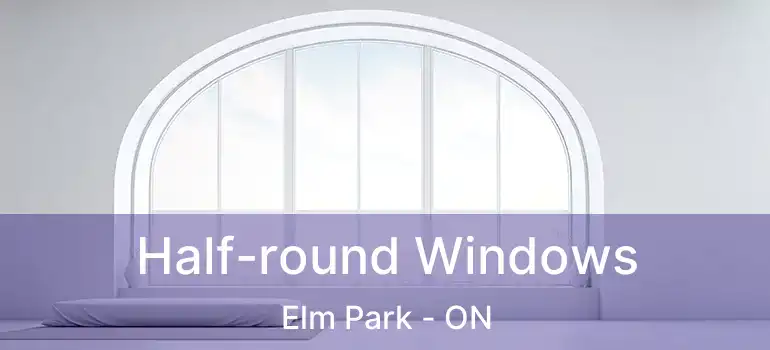  Half-round Windows Elm Park - ON