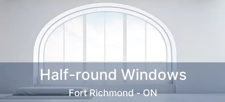  Half-round Windows Fort Richmond - ON