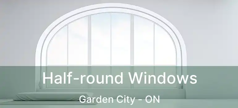  Half-round Windows Garden City - ON