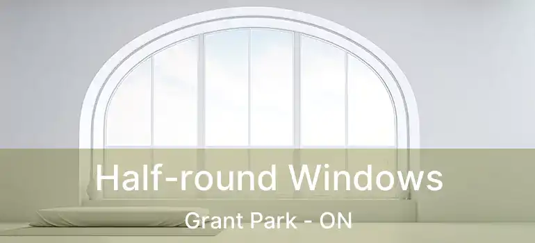  Half-round Windows Grant Park - ON