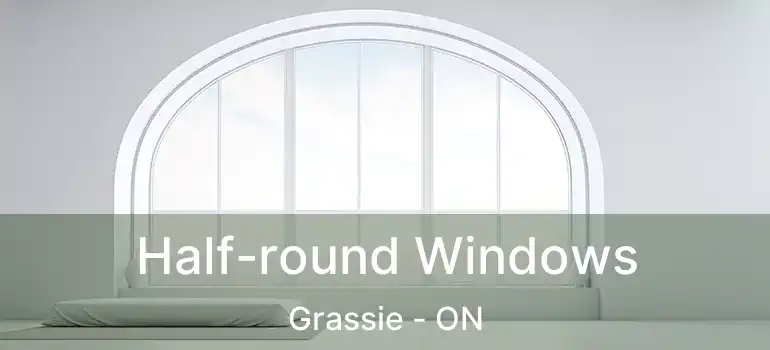  Half-round Windows Grassie - ON