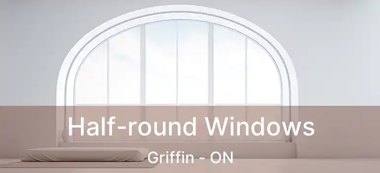  Half-round Windows Griffin - ON