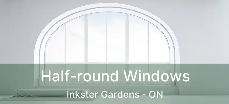 Half-round Windows Inkster Gardens - ON