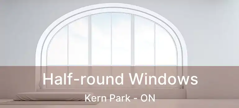  Half-round Windows Kern Park - ON