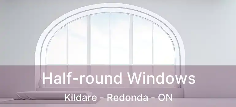  Half-round Windows Kildare - Redonda - ON