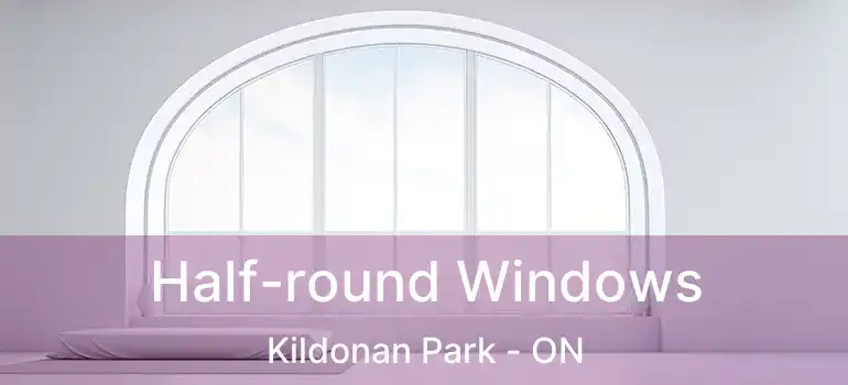  Half-round Windows Kildonan Park - ON