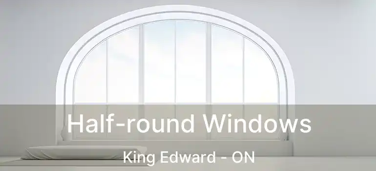  Half-round Windows King Edward - ON