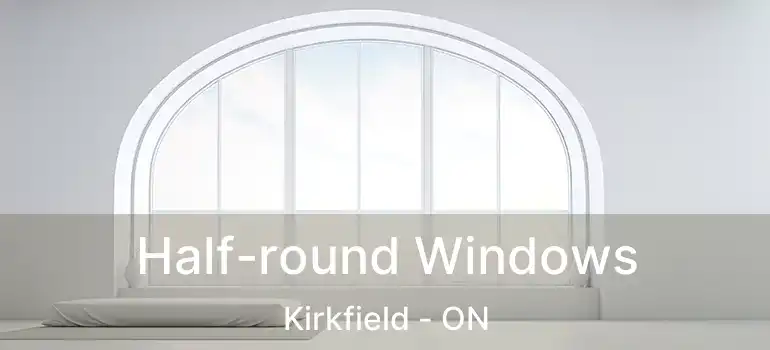  Half-round Windows Kirkfield - ON