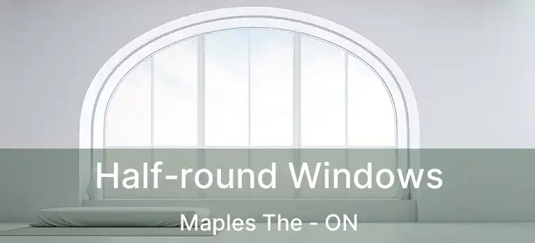  Half-round Windows Maples The - ON