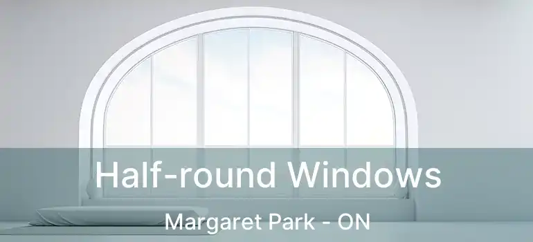  Half-round Windows Margaret Park - ON