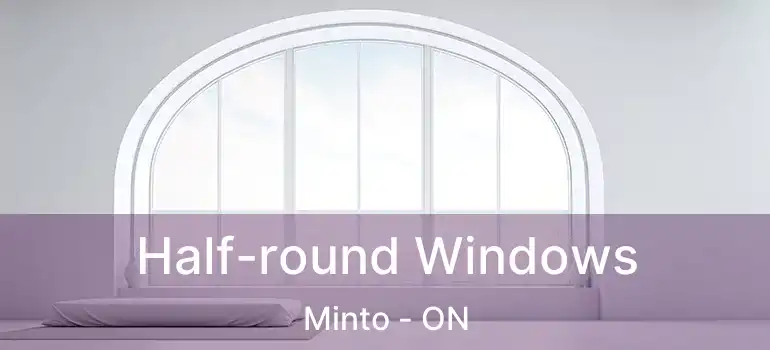  Half-round Windows Minto - ON