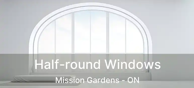  Half-round Windows Mission Gardens - ON