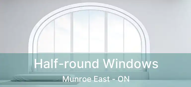  Half-round Windows Munroe East - ON