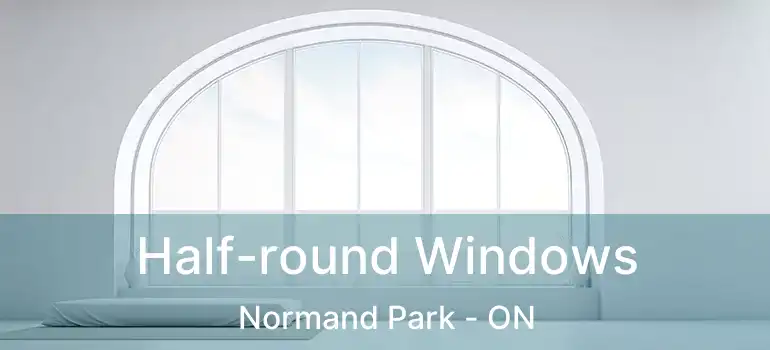  Half-round Windows Normand Park - ON