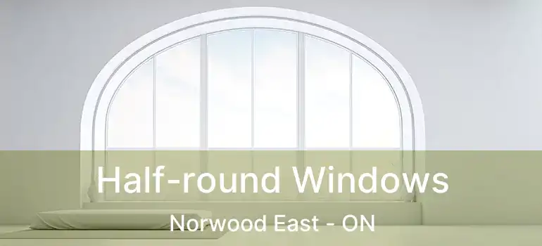 Half-round Windows Norwood East - ON