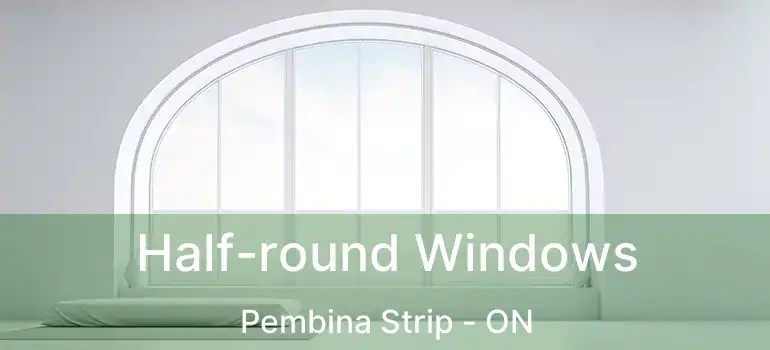  Half-round Windows Pembina Strip - ON