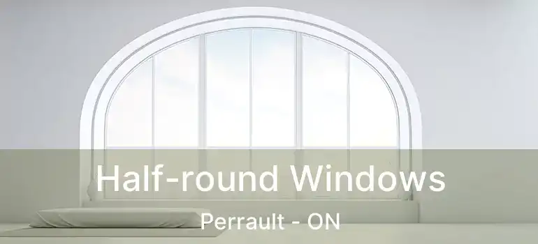  Half-round Windows Perrault - ON