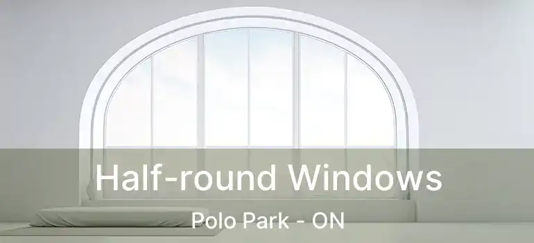  Half-round Windows Polo Park - ON