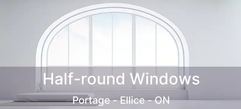  Half-round Windows Portage - Ellice - ON