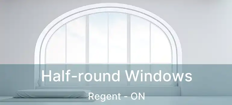  Half-round Windows Regent - ON