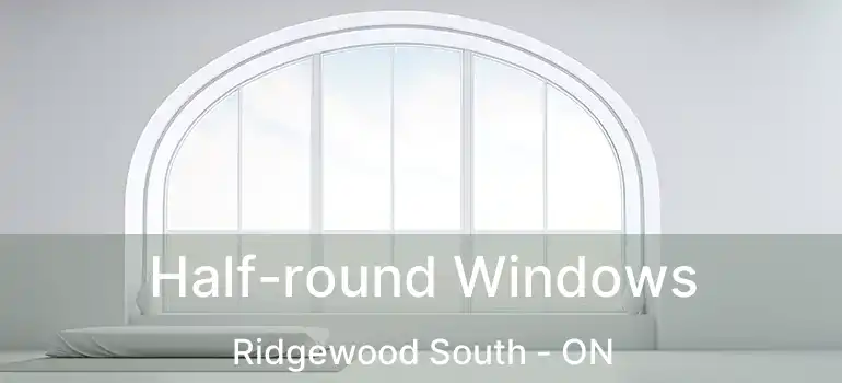  Half-round Windows Ridgewood South - ON