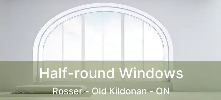  Half-round Windows Rosser - Old Kildonan - ON