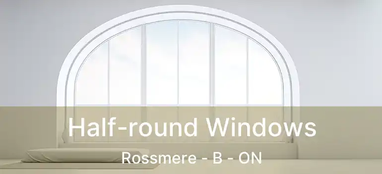  Half-round Windows Rossmere - B - ON