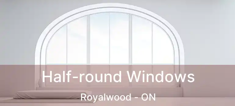  Half-round Windows Royalwood - ON