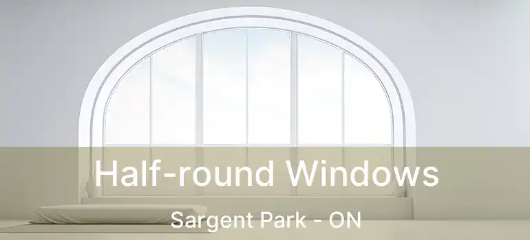  Half-round Windows Sargent Park - ON